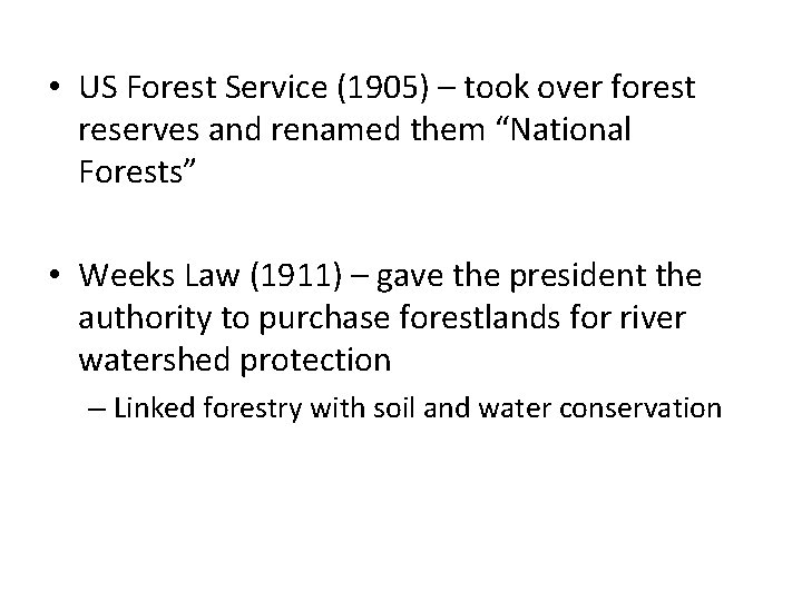  • US Forest Service (1905) – took over forest reserves and renamed them