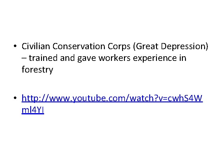  • Civilian Conservation Corps (Great Depression) – trained and gave workers experience in