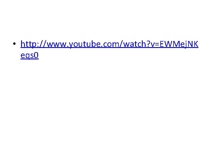  • http: //www. youtube. com/watch? v=EWMej. NK eqs 0 