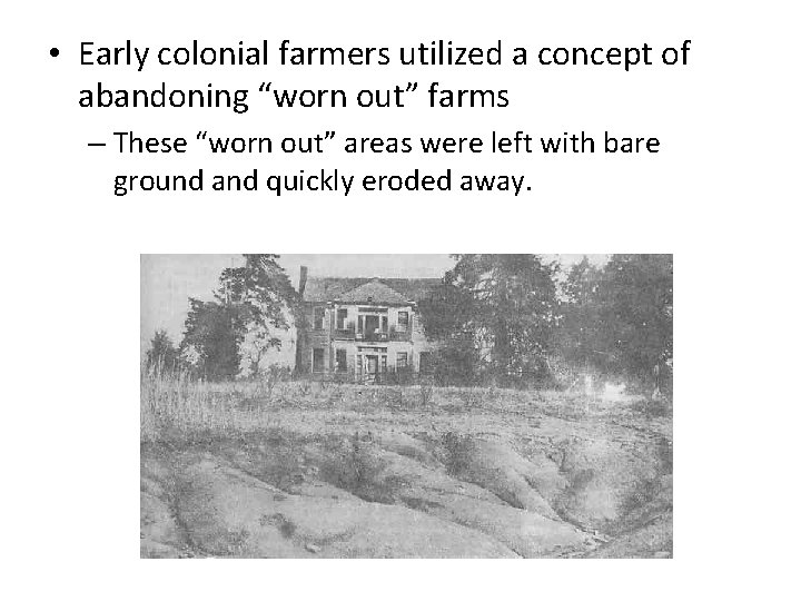  • Early colonial farmers utilized a concept of abandoning “worn out” farms –