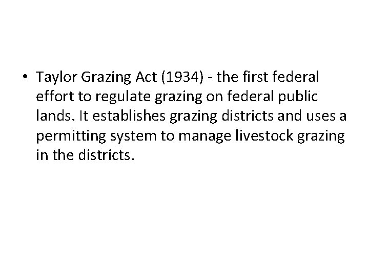  • Taylor Grazing Act (1934) - the first federal effort to regulate grazing