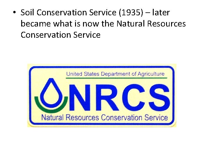  • Soil Conservation Service (1935) – later became what is now the Natural