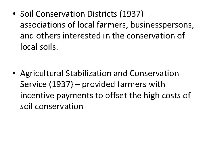  • Soil Conservation Districts (1937) – associations of local farmers, businesspersons, and others