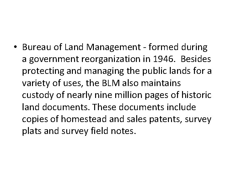  • Bureau of Land Management - formed during a government reorganization in 1946.