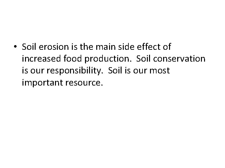  • Soil erosion is the main side effect of increased food production. Soil