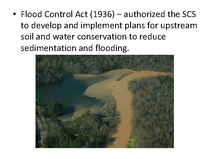  • Flood Control Act (1936) – authorized the SCS to develop and implement