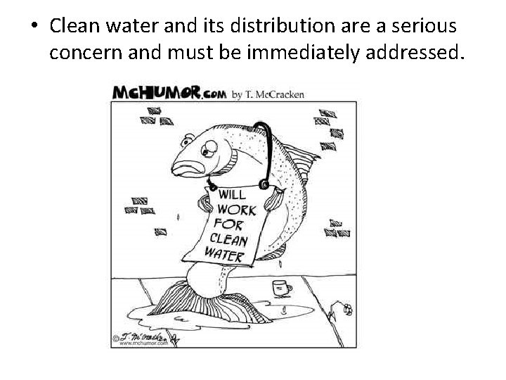  • Clean water and its distribution are a serious concern and must be