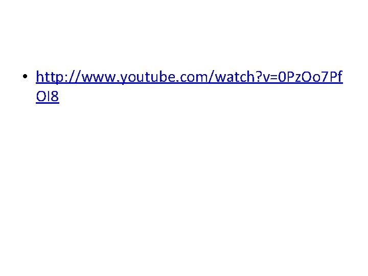  • http: //www. youtube. com/watch? v=0 Pz. Oo 7 Pf OI 8 