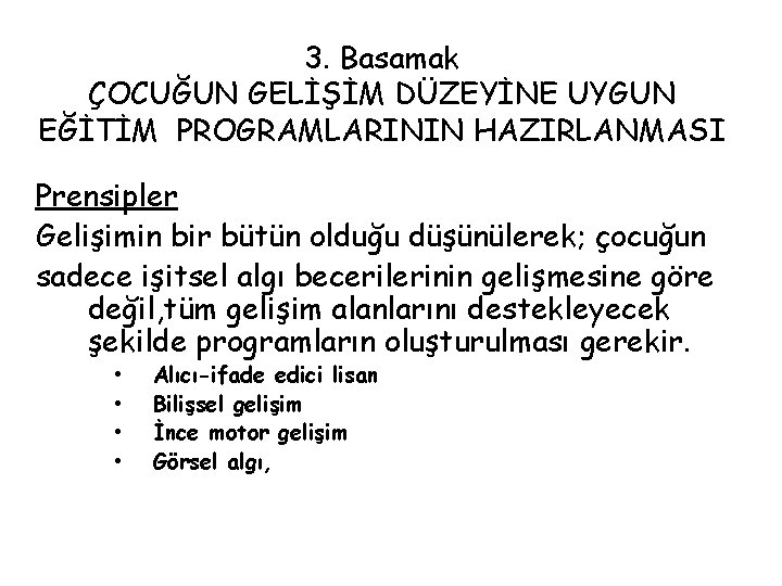 3. Basamak ÇOCUĞUN GELİŞİM DÜZEYİNE UYGUN EĞİTİM PROGRAMLARININ HAZIRLANMASI Prensipler Gelişimin bir bütün olduğu