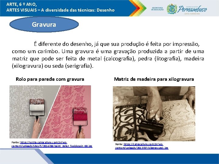 ARTE, 6 º ANO, ARTES VISUAIS – A diversidade das técnicas: Desenho Gravura É