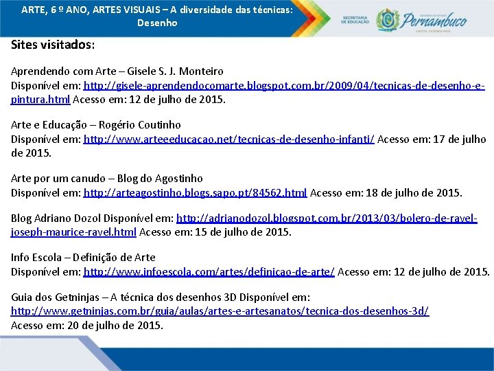 ARTE, 6 º ANO, ARTES VISUAIS – A diversidade das técnicas: Desenho Sites visitados: