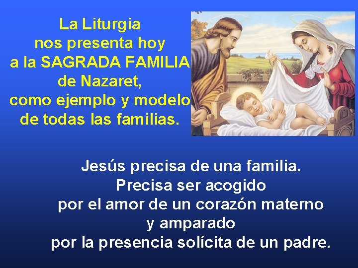 La Liturgia nos presenta hoy a la SAGRADA FAMILIA de Nazaret, como ejemplo y