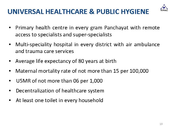 UNIVERSAL HEALTHCARE & PUBLIC HYGIENE • Primary health centre in every gram Panchayat with