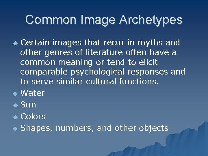 Common Image Archetypes Certain images that recur in myths and other genres of literature
