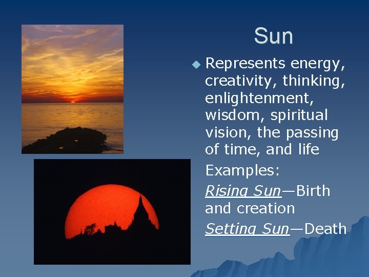 Sun u Represents energy, creativity, thinking, enlightenment, wisdom, spiritual vision, the passing of time,