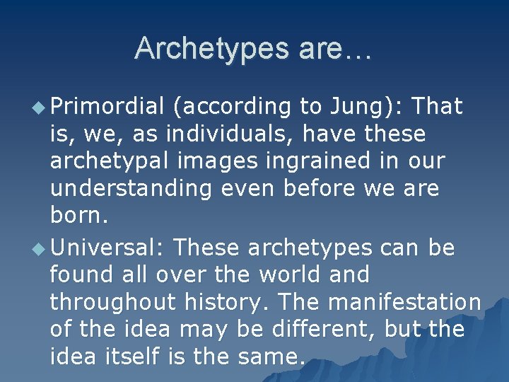 Archetypes are… u Primordial (according to Jung): That is, we, as individuals, have these