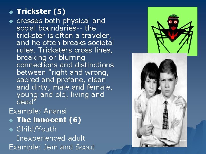 Trickster (5) u crosses both physical and social boundaries-- the trickster is often a