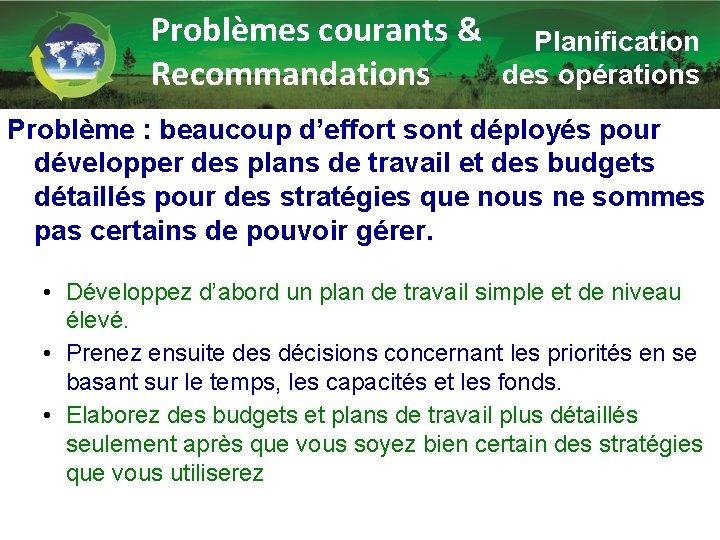 Problèmes courants & Recommandations Planification des opérations Problème : beaucoup d’effort sont déployés pour