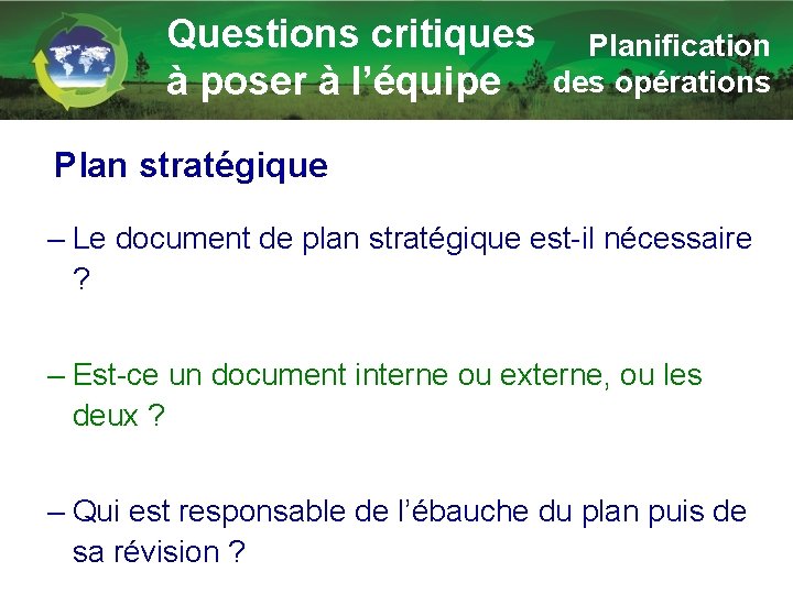 Questions critiques à poser à l’équipe Planification des opérations Plan stratégique – Le document