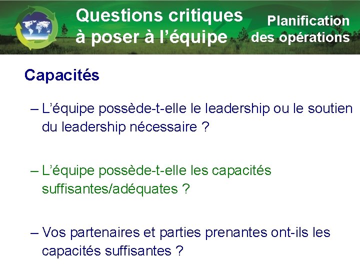 Questions critiques à poser à l’équipe Planification des opérations Capacités – L’équipe possède-t-elle le
