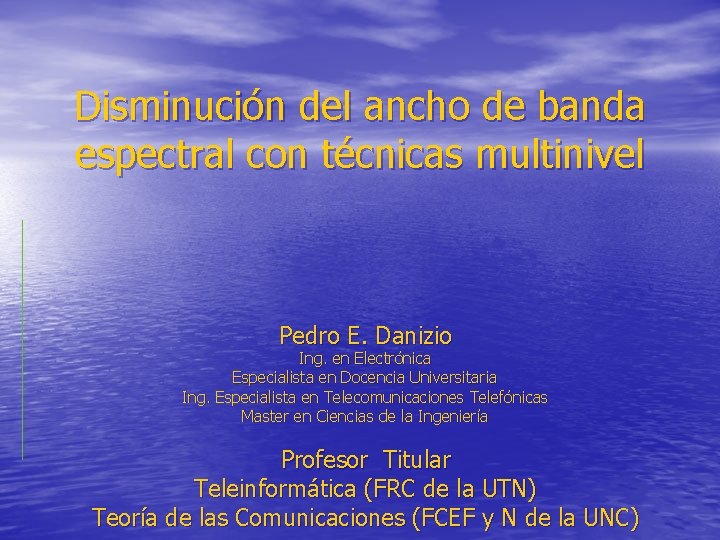 Disminución del ancho de banda espectral con técnicas multinivel Pedro E. Danizio Ing. en