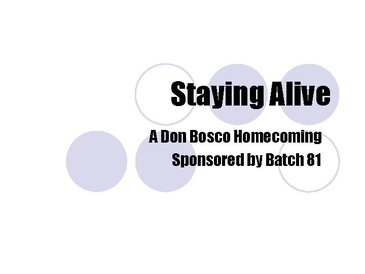 Staying Alive A Don Bosco Homecoming Sponsored by Batch 81 