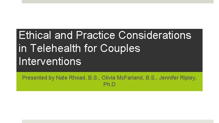 Ethical and Practice Considerations in Telehealth for Couples Interventions Presented by Nate Rhoad, B.