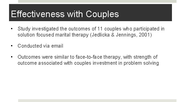 Effectiveness with Couples • Study investigated the outcomes of 11 couples who participated in