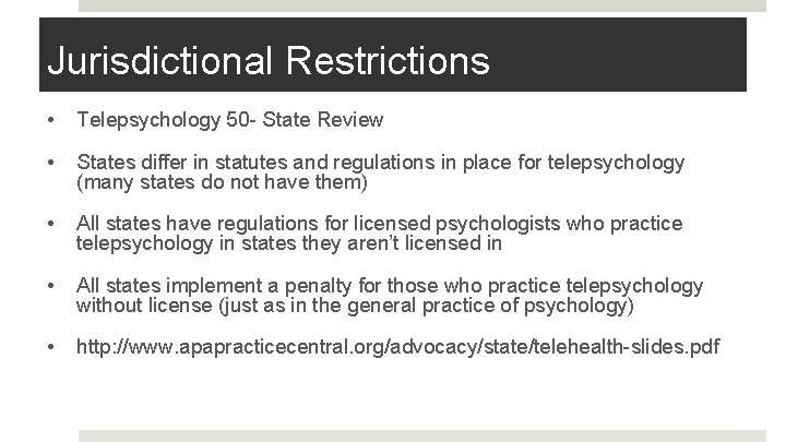 Jurisdictional Restrictions • Telepsychology 50 - State Review • States differ in statutes and