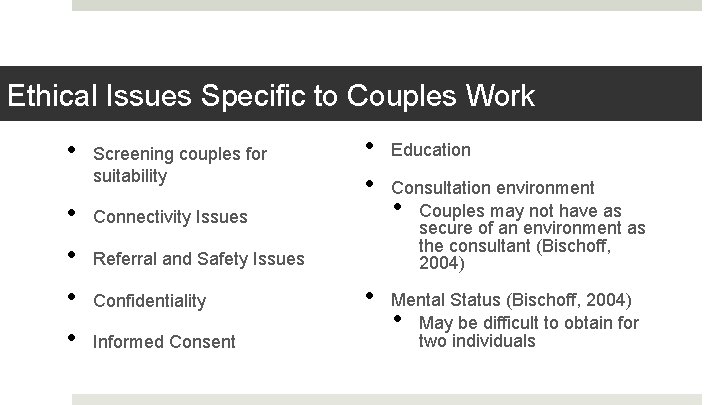 Ethical Issues Specific to Couples Work • • • Screening couples for suitability •
