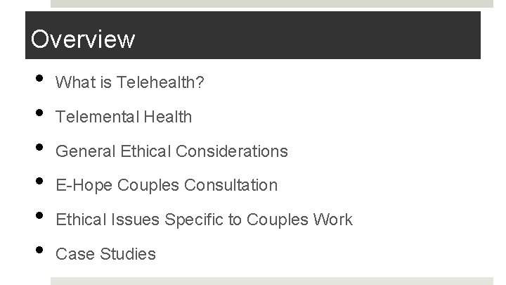 Overview • • • What is Telehealth? Telemental Health General Ethical Considerations E-Hope Couples