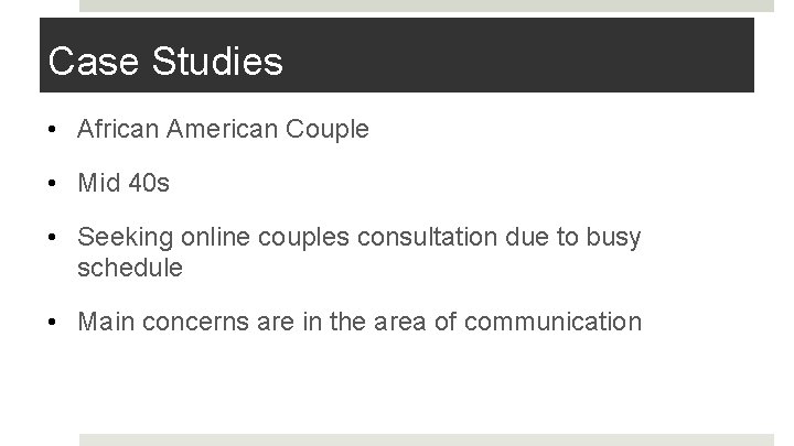 Case Studies • African American Couple • Mid 40 s • Seeking online couples