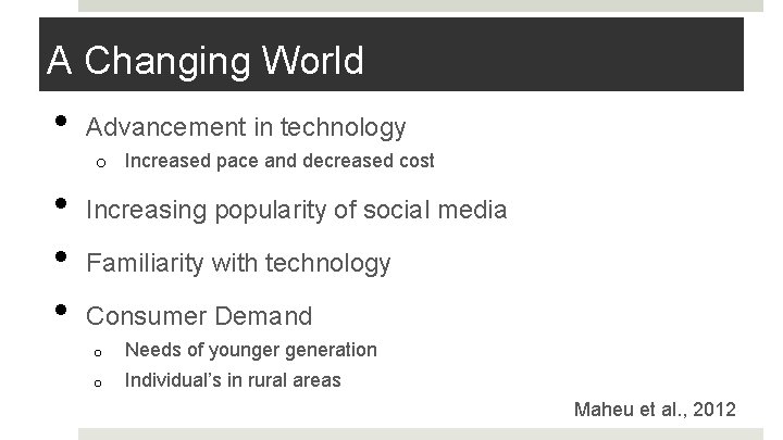 A Changing World • Advancement in technology o Increased pace and decreased cost •