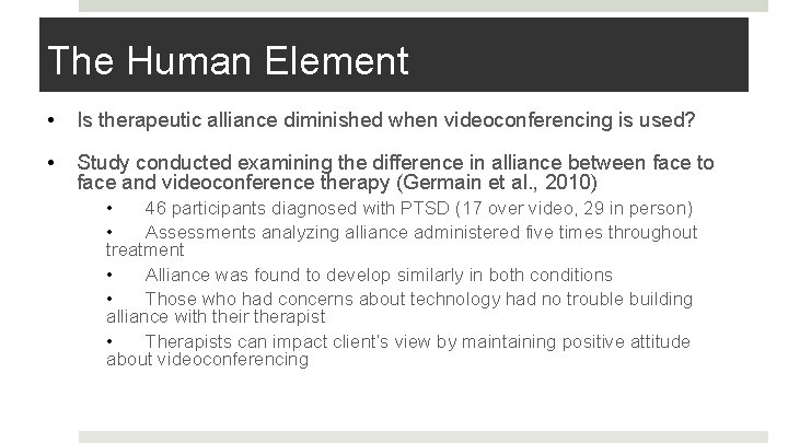 The Human Element • Is therapeutic alliance diminished when videoconferencing is used? • Study