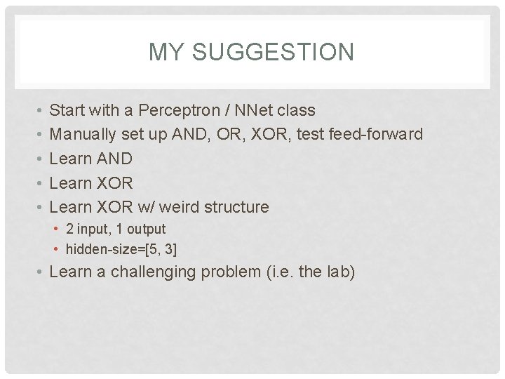 MY SUGGESTION • • • Start with a Perceptron / NNet class Manually set