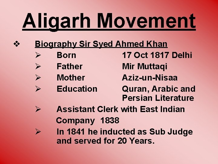 Aligarh Movement v Biography Sir Syed Ahmed Khan Ø Born 17 Oct 1817 Delhi