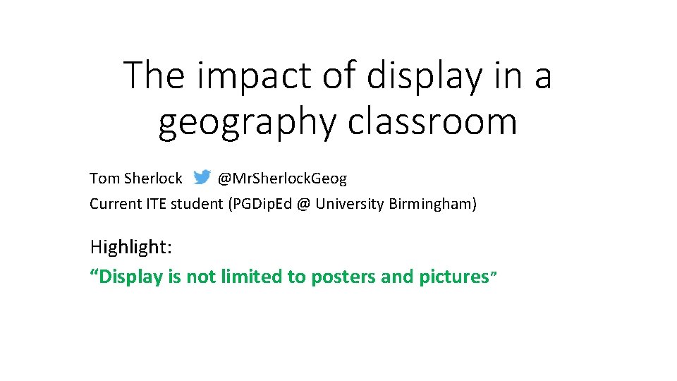 The impact of display in a geography classroom Tom Sherlock @Mr. Sherlock. Geog Current The impact of display in a geography classroom Tom Sherlock @Mr. Sherlock. Geog Current