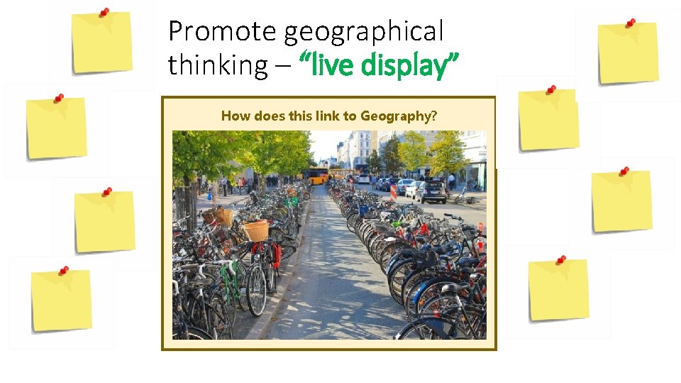 Promote geographical thinking – “live display” How does this link to Geography? Promote geographical thinking – “live display” How does this link to Geography?
