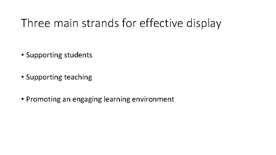 Three main strands for effective display • Supporting students • Supporting teaching • Promoting Three main strands for effective display • Supporting students • Supporting teaching • Promoting