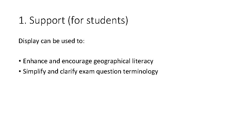 1. Support (for students) Display can be used to: • Enhance and encourage geographical 1. Support (for students) Display can be used to: • Enhance and encourage geographical