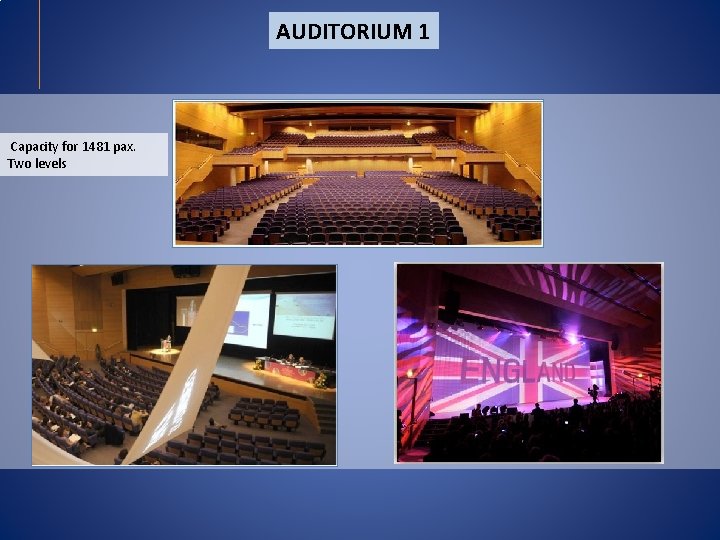 AUDITORIUM 1 Capacity for 1481 pax. Two levels AUDITORIUM 1 Capacity for 1481 pax. Two levels