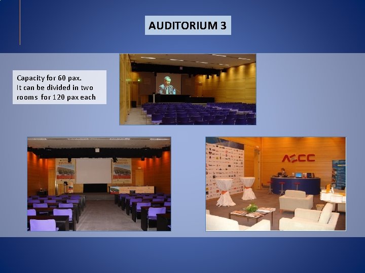 AUDITORIUM 3 Capacity for 60 pax. It can be divided in two rooms for AUDITORIUM 3 Capacity for 60 pax. It can be divided in two rooms for