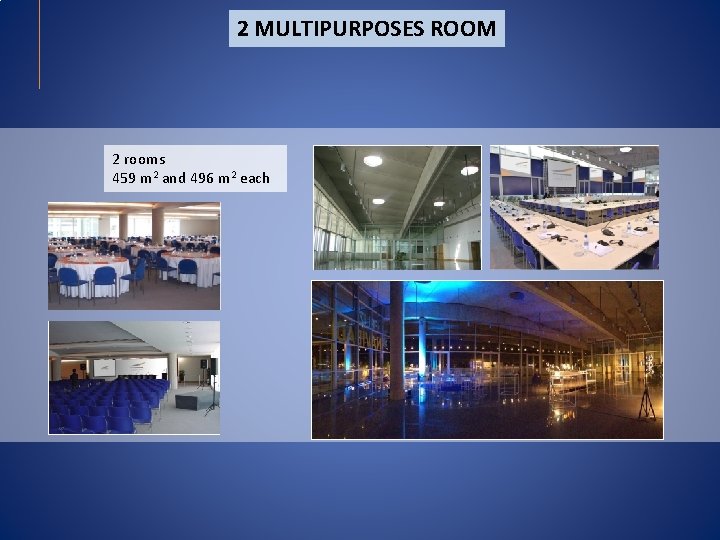 2 MULTIPURPOSES ROOM 2 rooms 459 m 2 and 496 m 2 each 2 MULTIPURPOSES ROOM 2 rooms 459 m 2 and 496 m 2 each