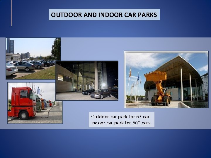 OUTDOOR AND INDOOR CAR PARKS Outdoor car park for 67 car Indoor car park OUTDOOR AND INDOOR CAR PARKS Outdoor car park for 67 car Indoor car park
