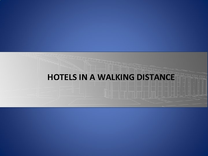 HOTELS IN A WALKING DISTANCE HOTELS IN A WALKING DISTANCE
