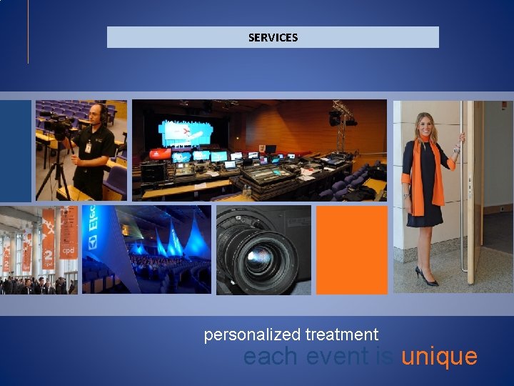 SERVICES personalized treatment each event is unique SERVICES personalized treatment each event is unique