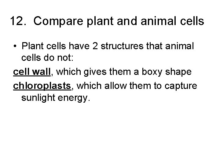 12. Compare plant and animal cells • Plant cells have 2 structures that animal