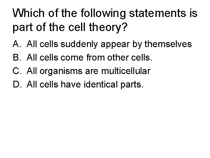 Which of the following statements is part of the cell theory? A. B. C.