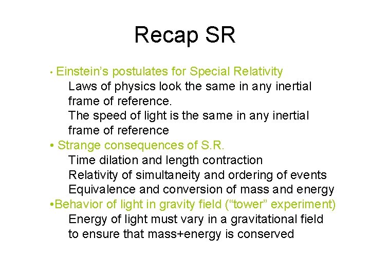 Recap SR • Einstein’s postulates for Special Relativity Laws of physics look the same