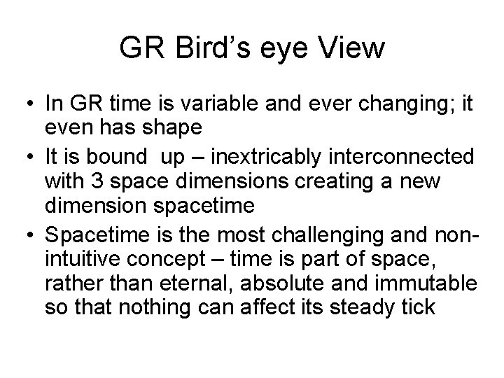 GR Bird’s eye View • In GR time is variable and ever changing; it